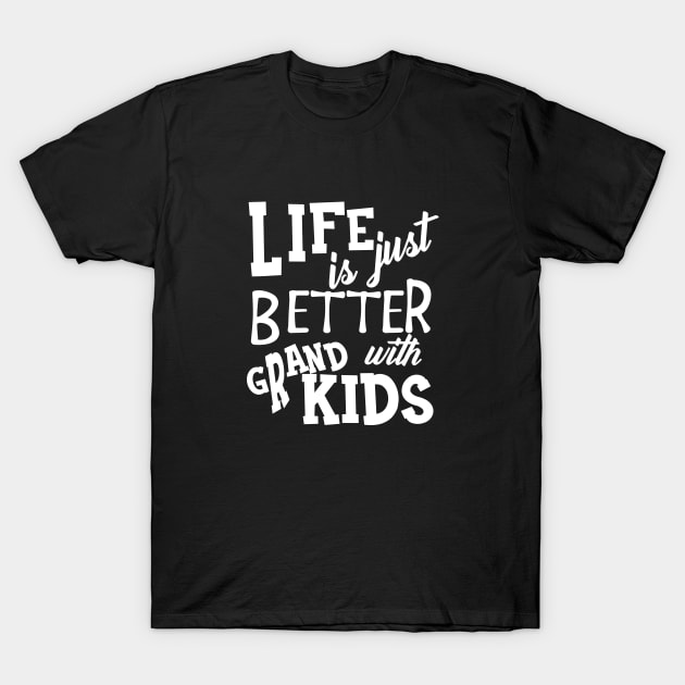 Grandparent - Life is just better with grandkids T-Shirt by KC Happy Shop